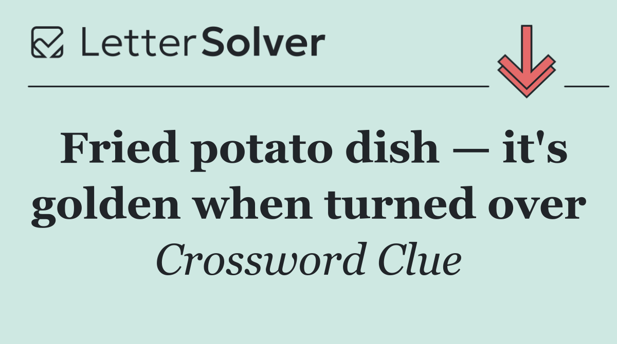 Fried potato dish — it's golden when turned over