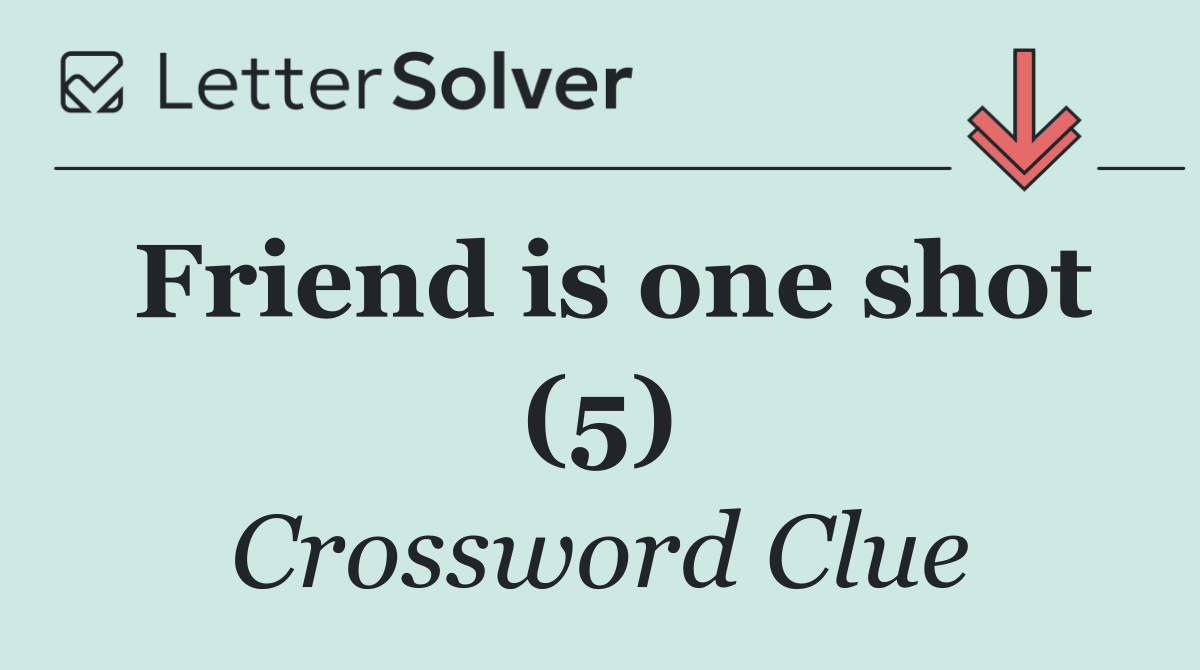Friend is one shot (5)