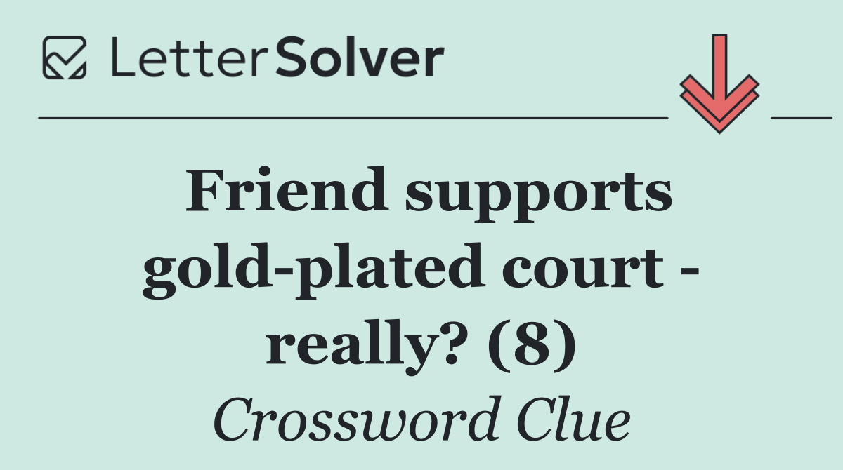 Friend supports gold plated court   really? (8)