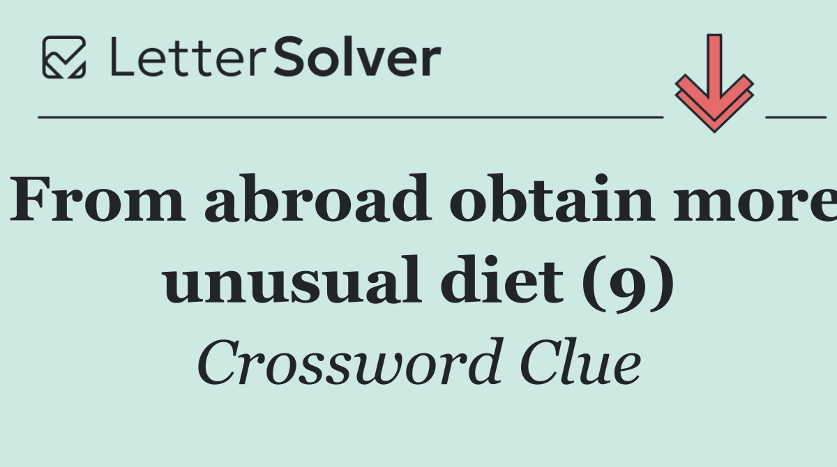 From abroad obtain more unusual diet (9)