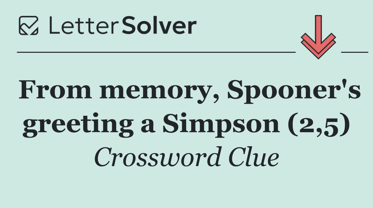 From memory, Spooner's greeting a Simpson (2,5)