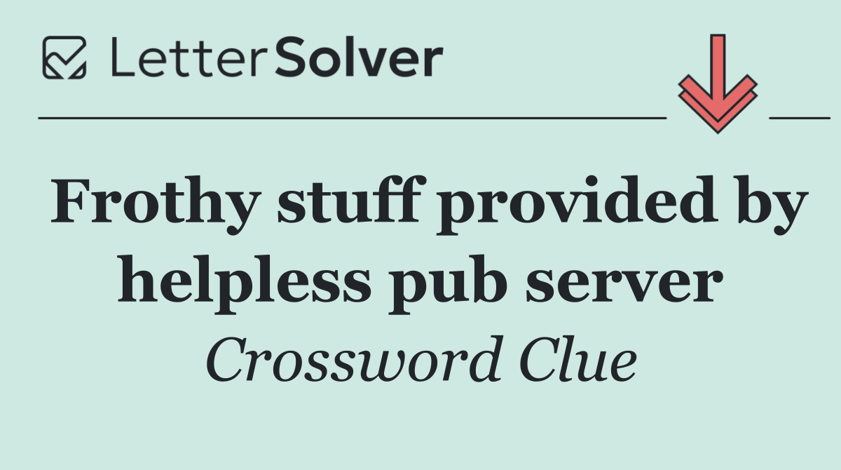 Frothy stuff provided by helpless pub server