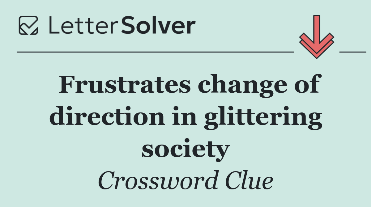 Frustrates change of direction in glittering society