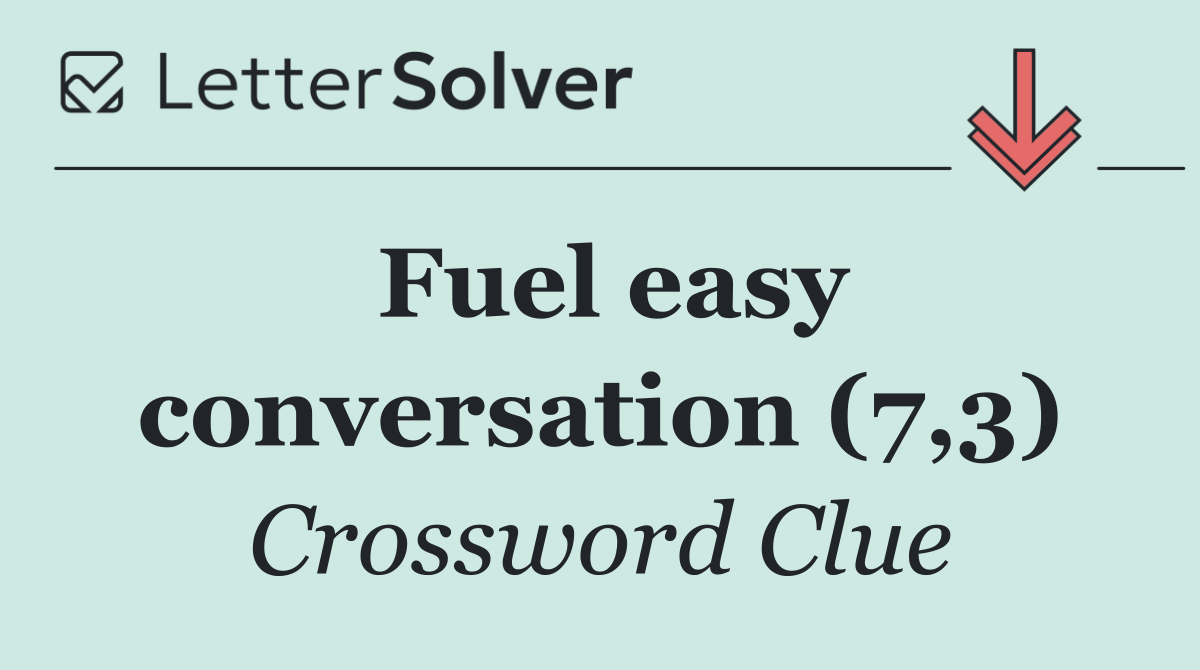 Fuel easy conversation (7,3)