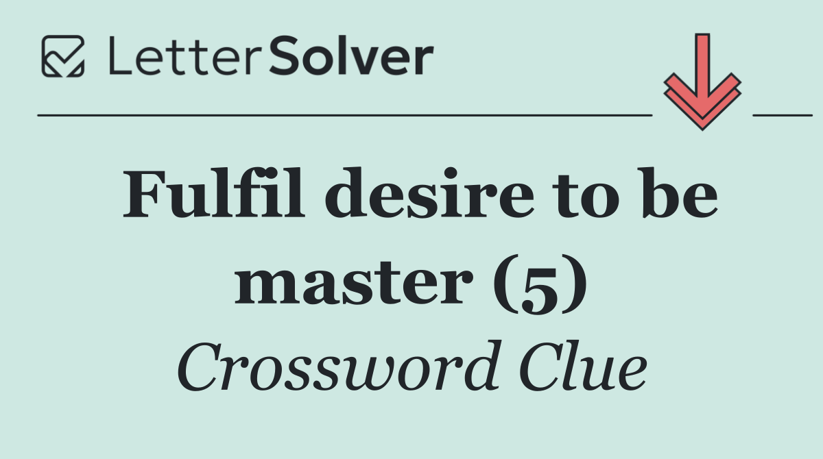 Fulfil desire to be master (5)
