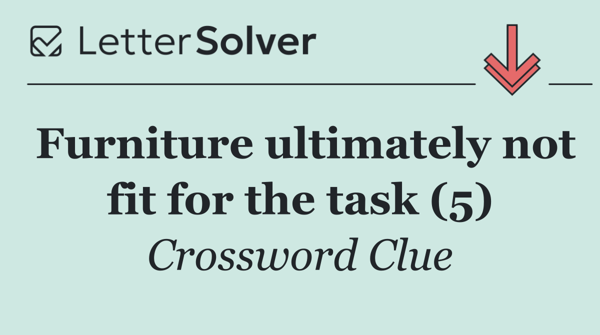 Furniture ultimately not fit for the task (5)