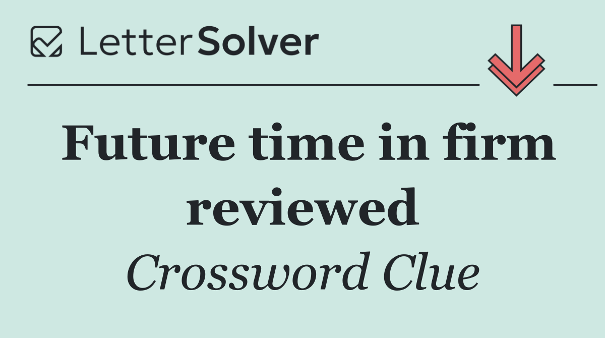Future time in firm reviewed