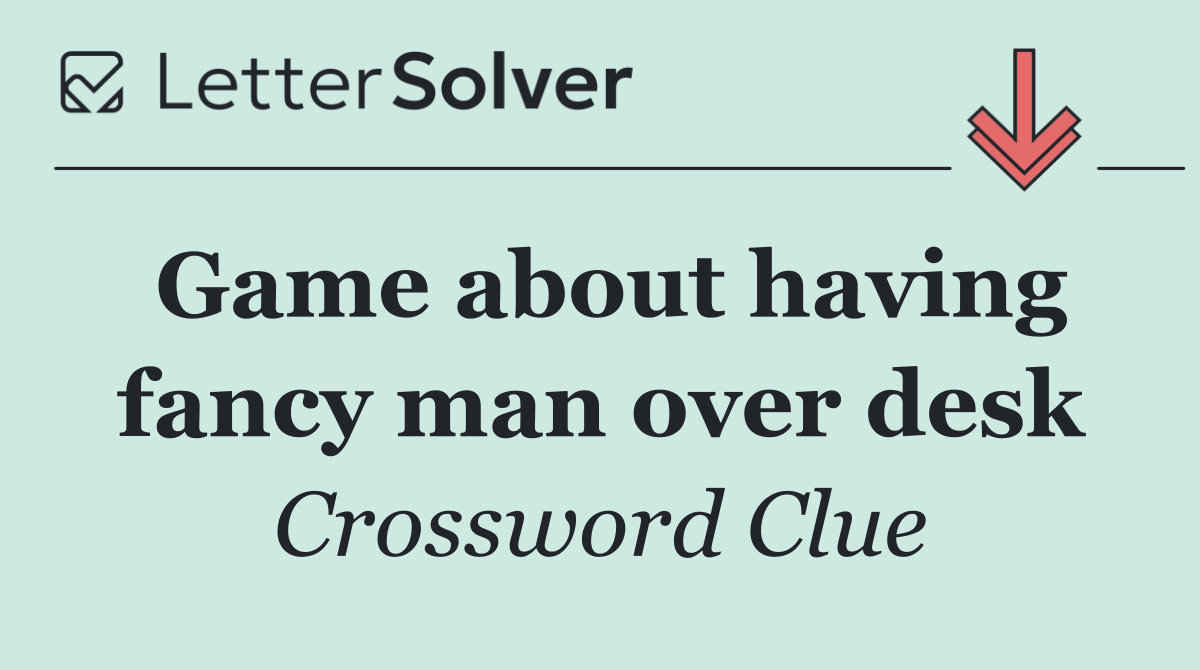 Game about having fancy man over desk