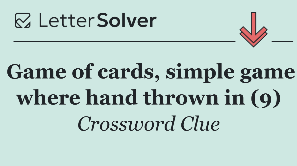 Game of cards, simple game where hand thrown in (9)