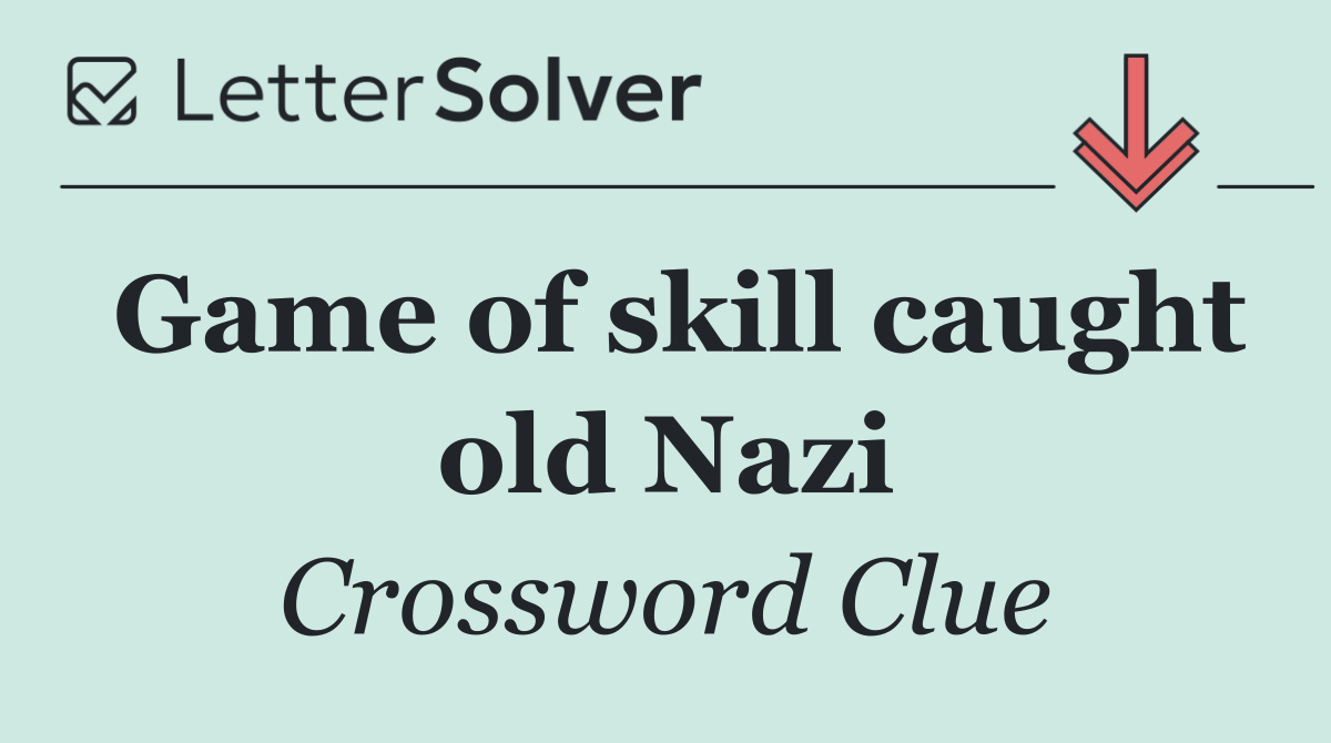 Game of skill caught old Nazi