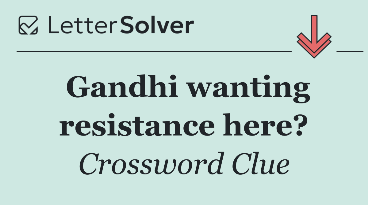 Gandhi wanting resistance here?