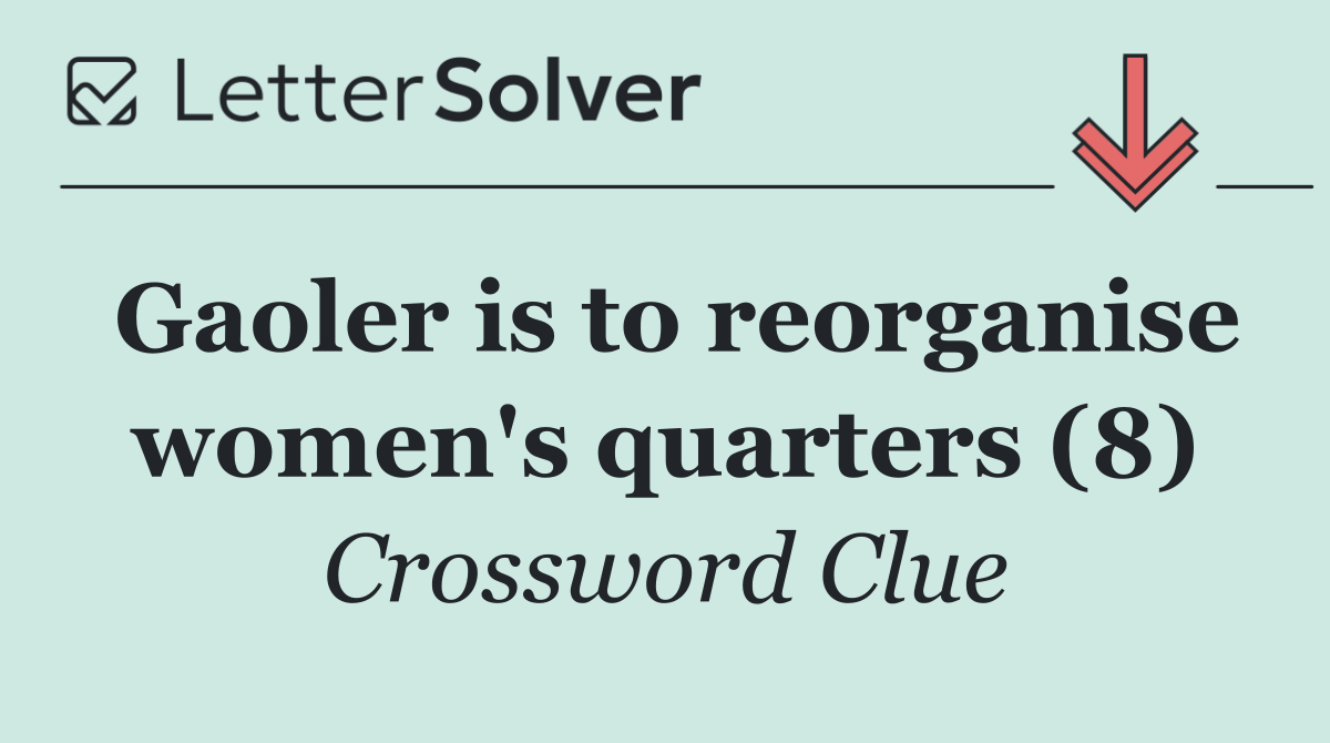 Gaoler is to reorganise women's quarters (8)