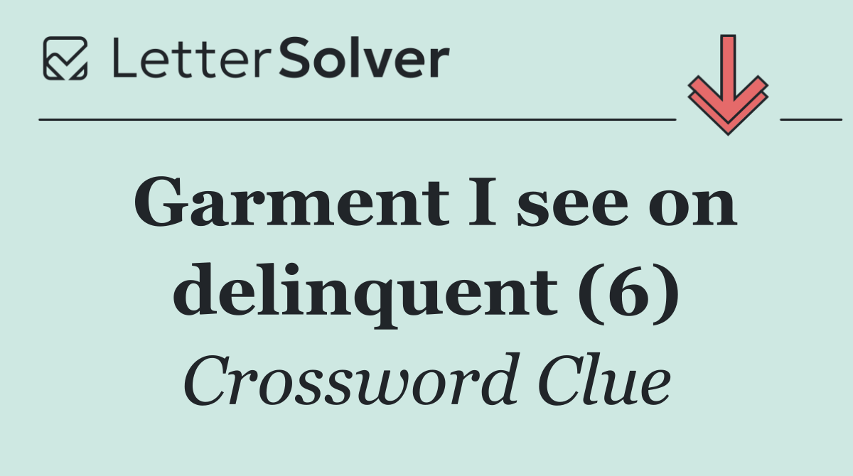 Garment I see on delinquent (6)