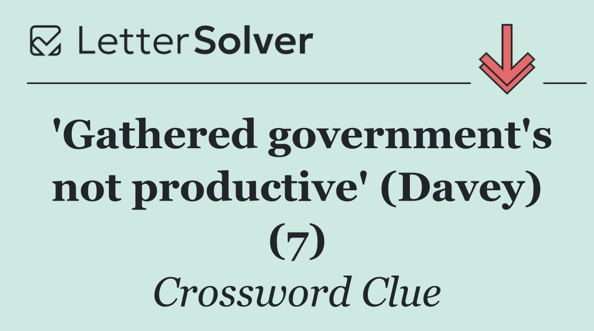 'Gathered government's not productive' (Davey) (7)