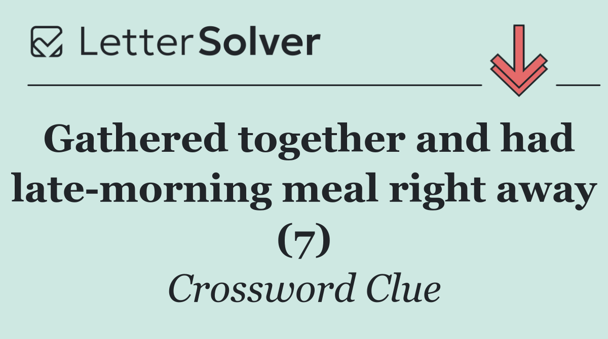 Gathered together and had late morning meal right away (7)