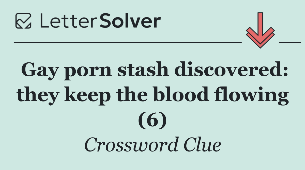 Gay porn stash discovered: they keep the blood flowing (6)