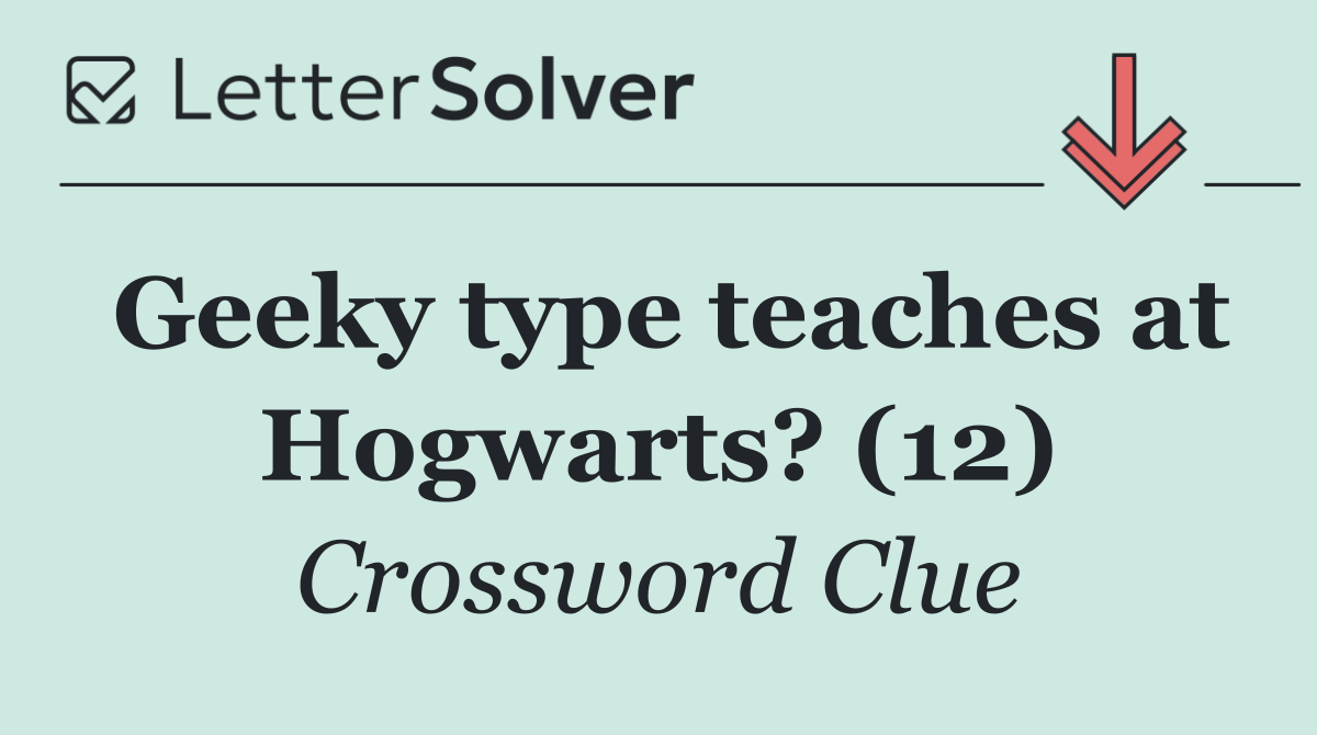 Geeky type teaches at Hogwarts? (12)