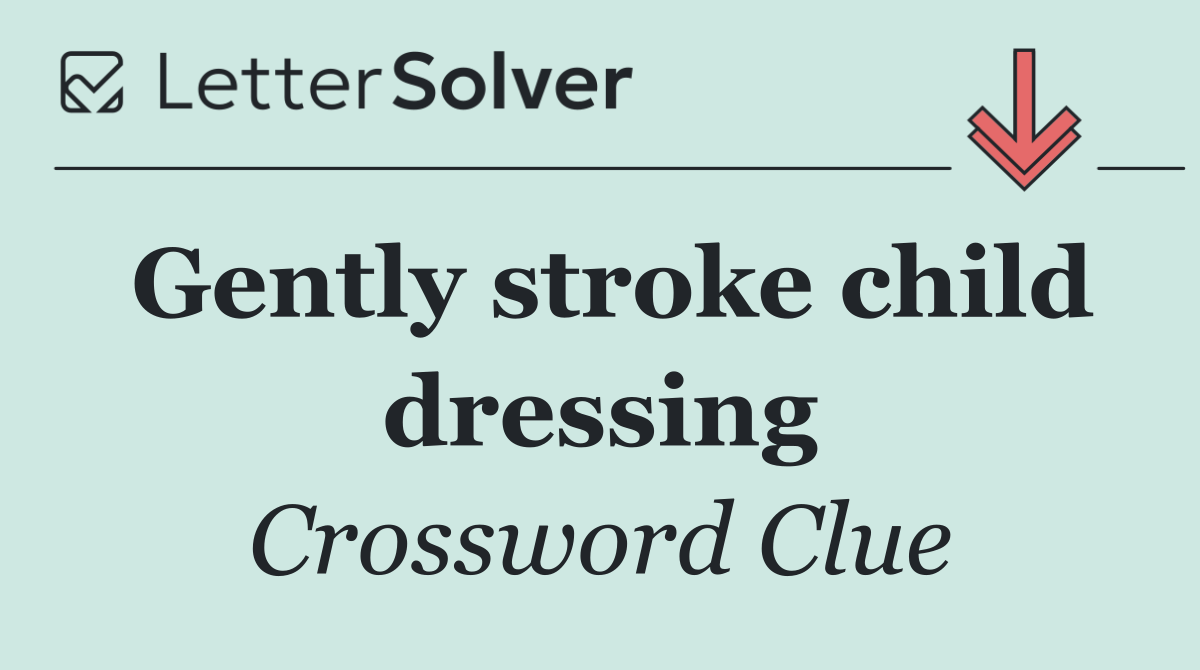 Gently stroke child dressing