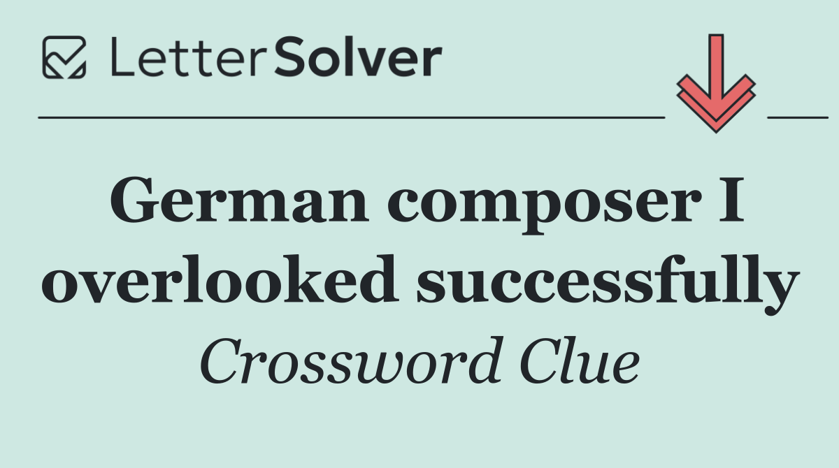 German composer I overlooked successfully