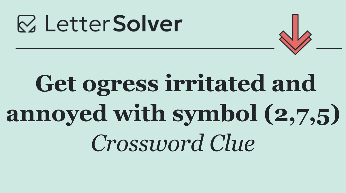 Get ogress irritated and annoyed with symbol (2,7,5)
