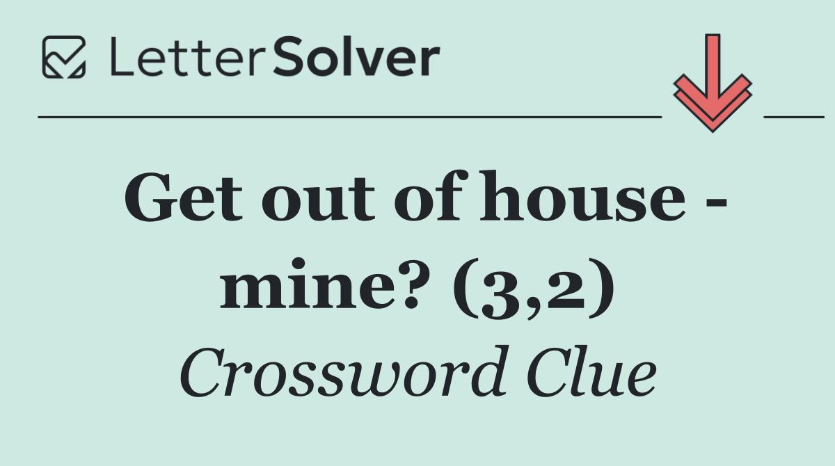 Get out of house   mine? (3,2)