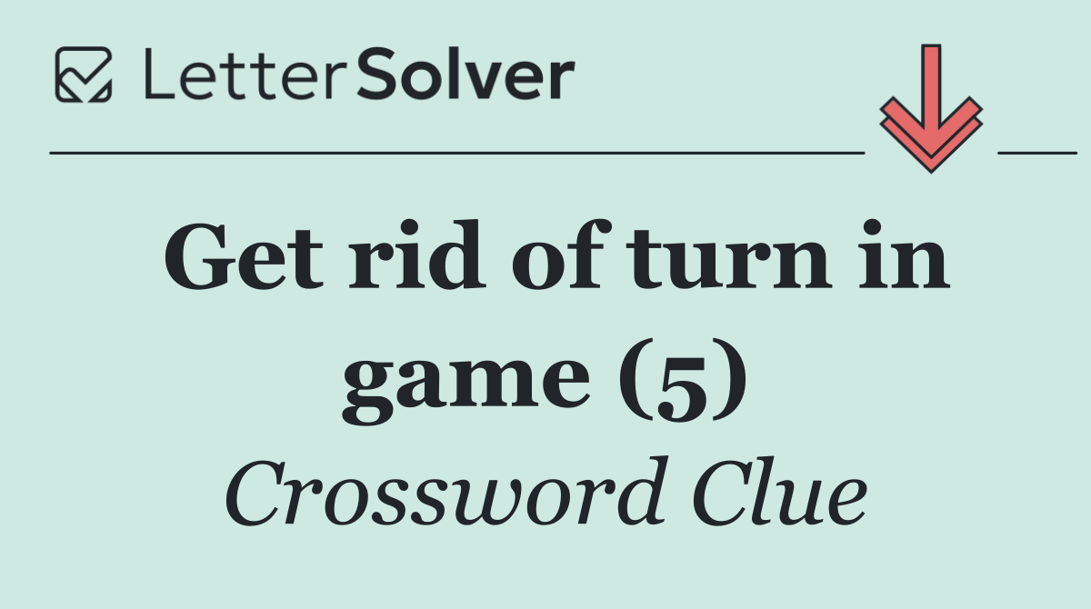 Get rid of turn in game (5)