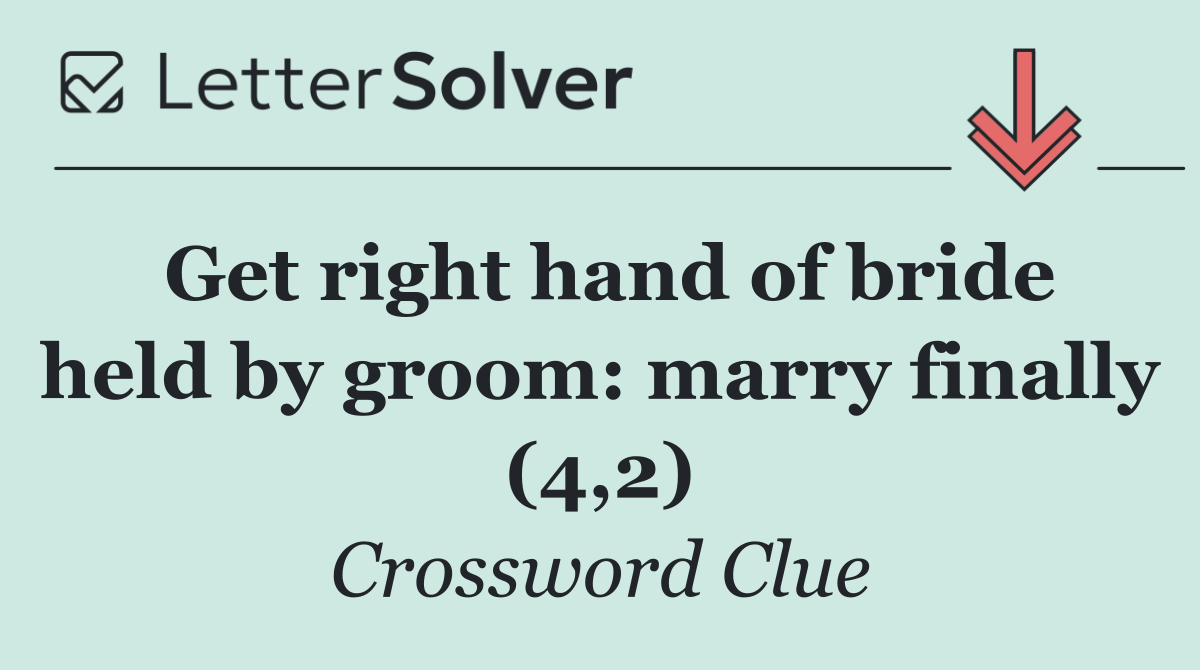 Get right hand of bride held by groom: marry finally (4,2)