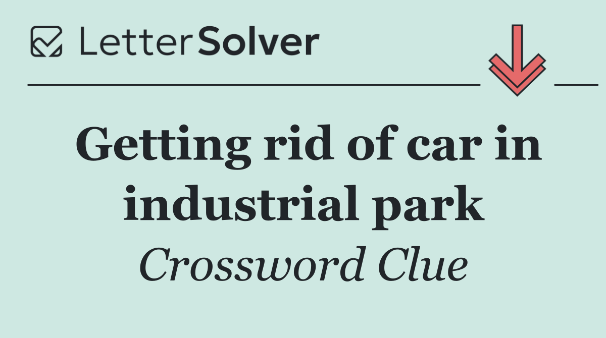 Getting rid of car in industrial park