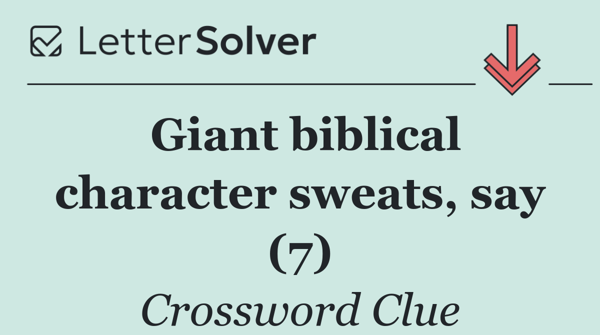 Giant biblical character sweats, say (7)