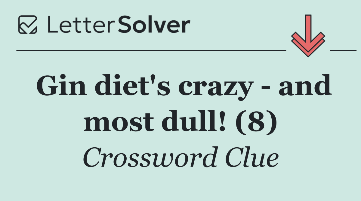 Gin diet's crazy   and most dull! (8)