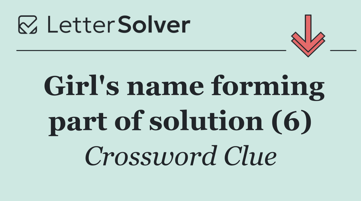 Girl's name forming part of solution (6)