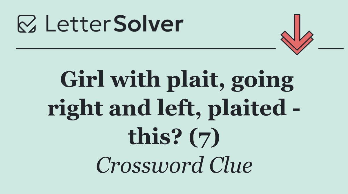 Girl with plait, going right and left, plaited   this? (7)