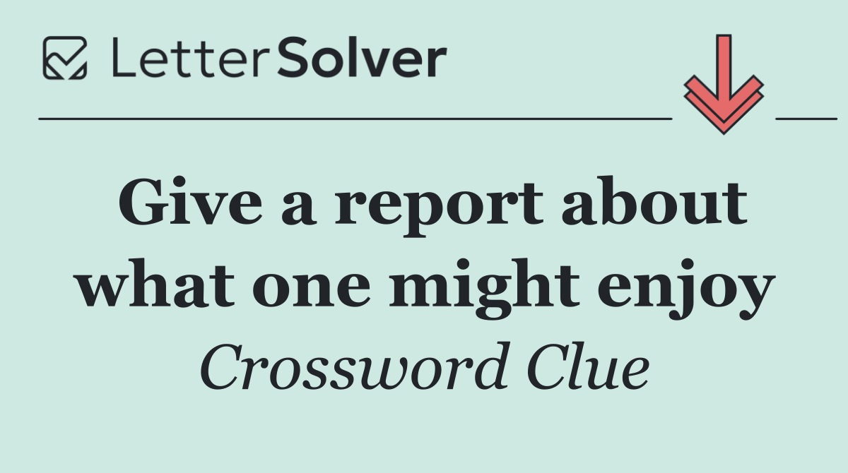 Give a report about what one might enjoy