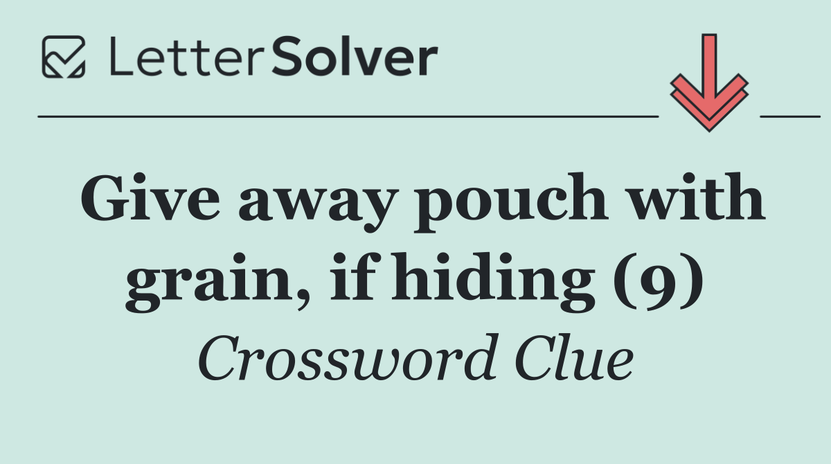 Give away pouch with grain, if hiding (9)