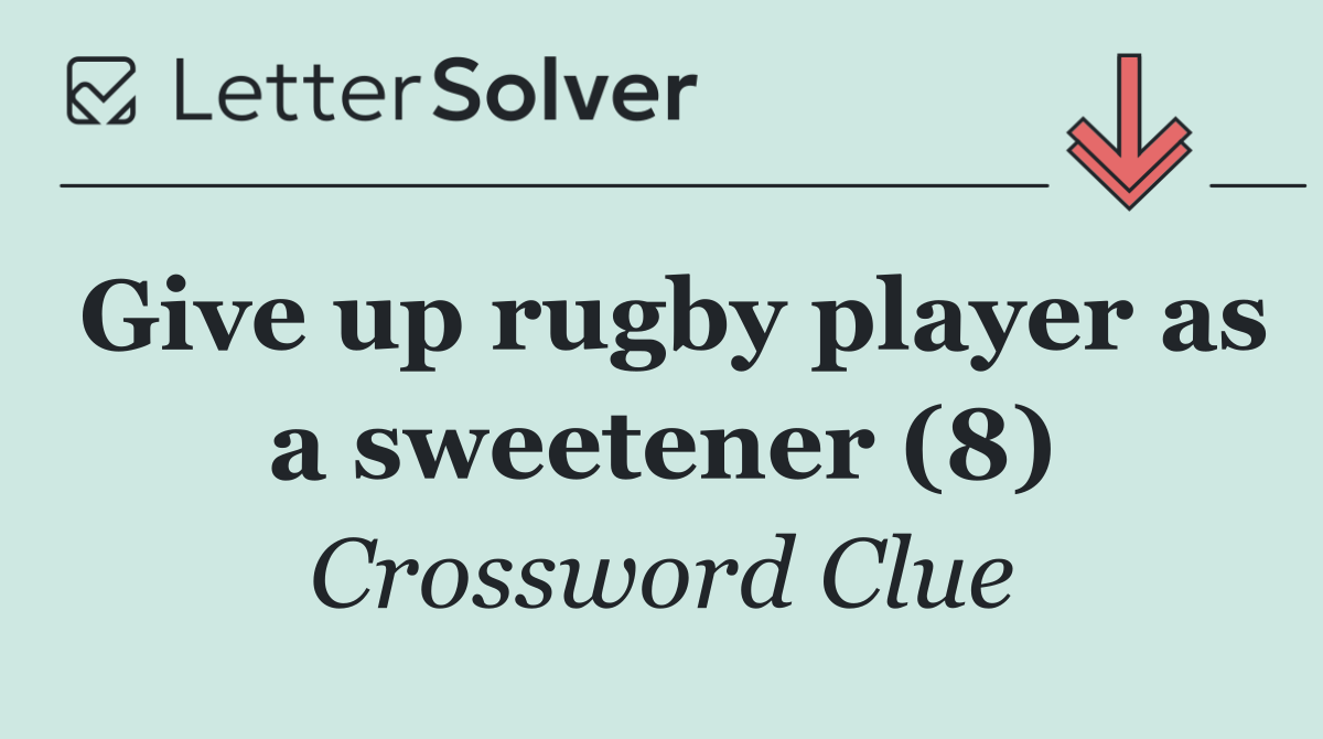 Give up rugby player as a sweetener (8)