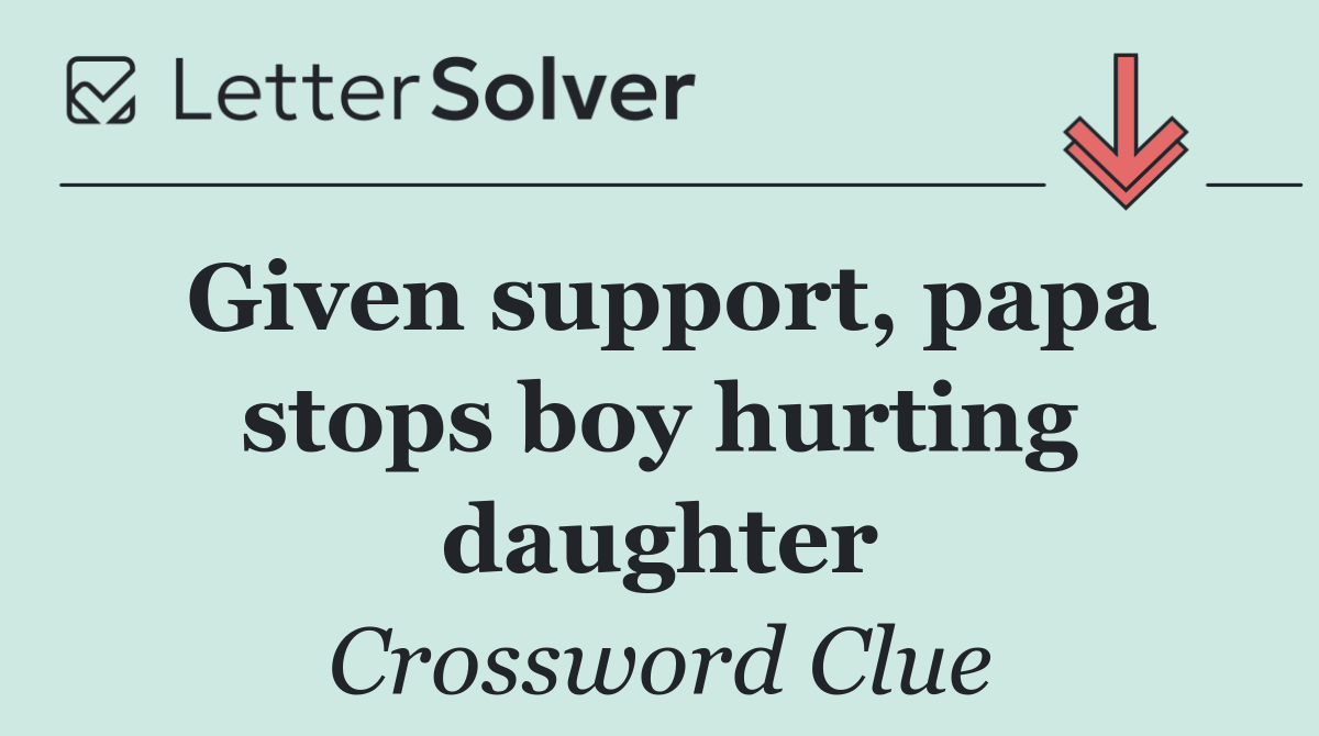 Given support, papa stops boy hurting daughter