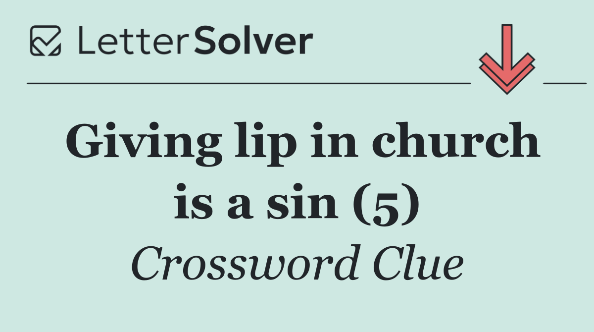 Giving lip in church is a sin (5)