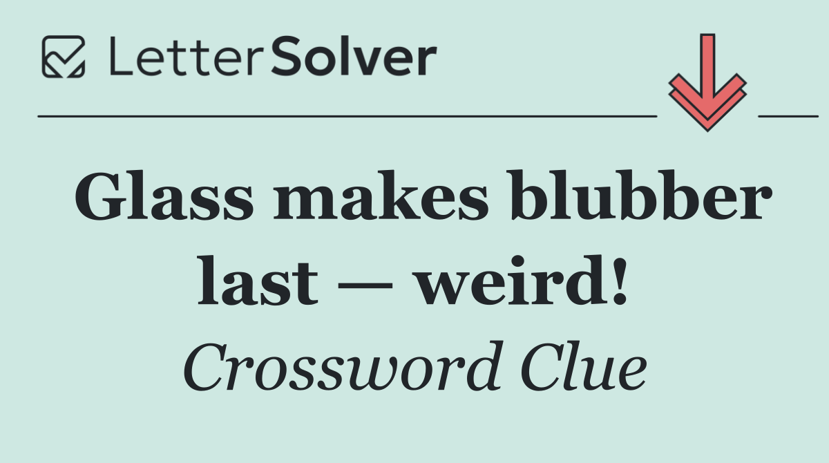 Glass makes blubber last — weird!