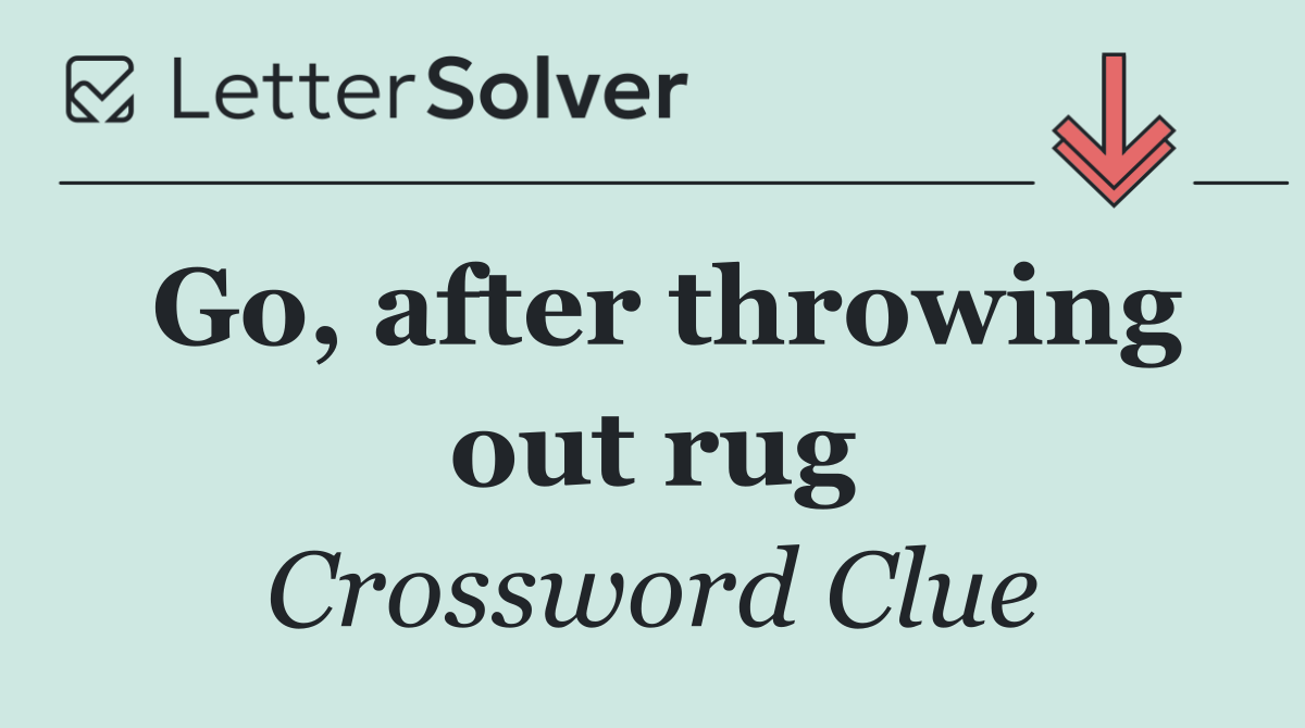 Go, after throwing out rug