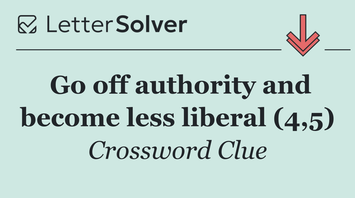 Go off authority and become less liberal (4,5)