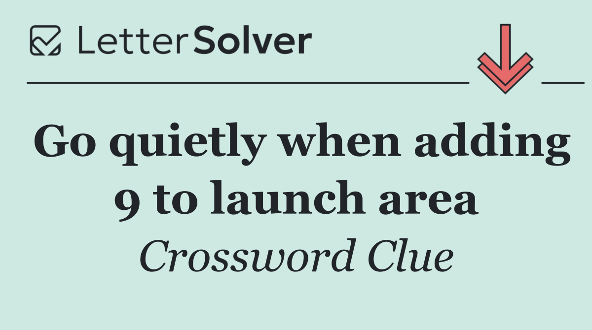 Go quietly when adding 9 to launch area