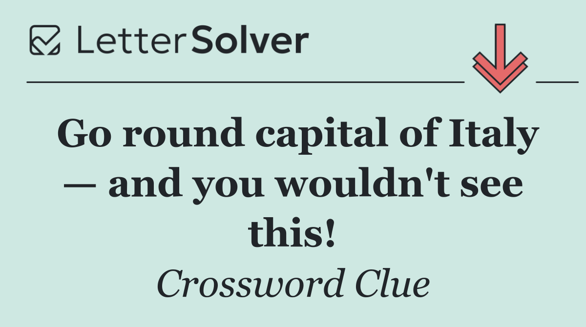 Go round capital of Italy — and you wouldn't see this!