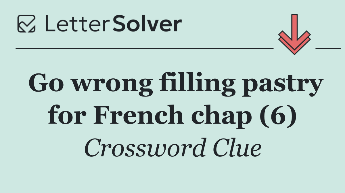 Go wrong filling pastry for French chap (6)