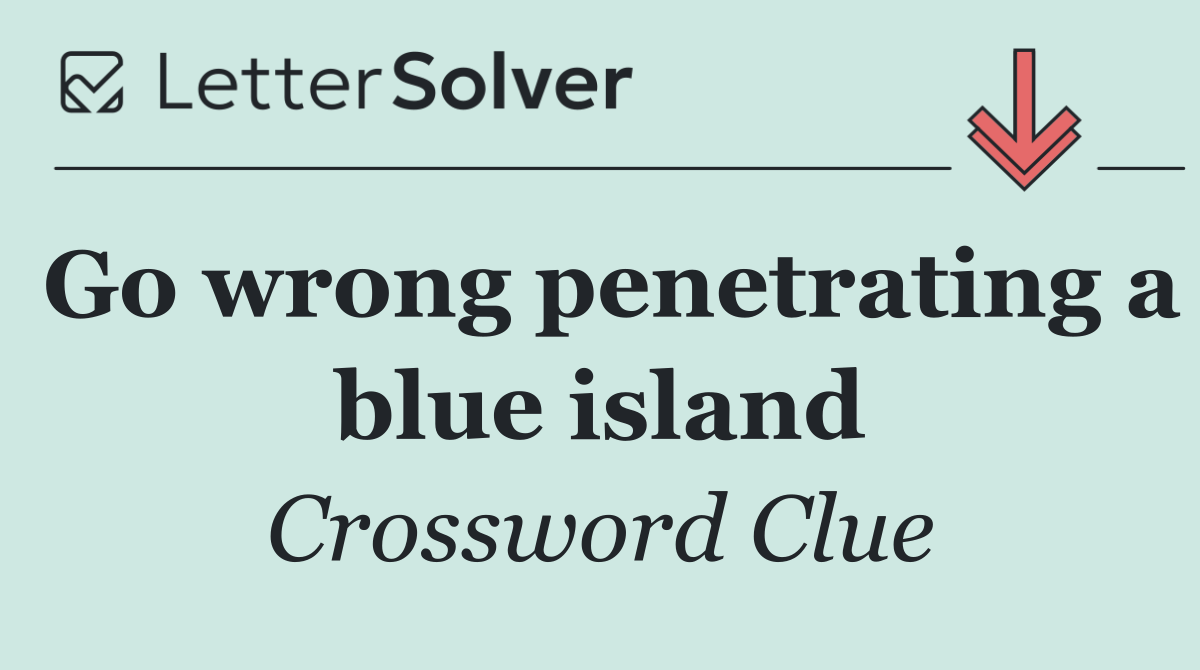 Go wrong penetrating a blue island