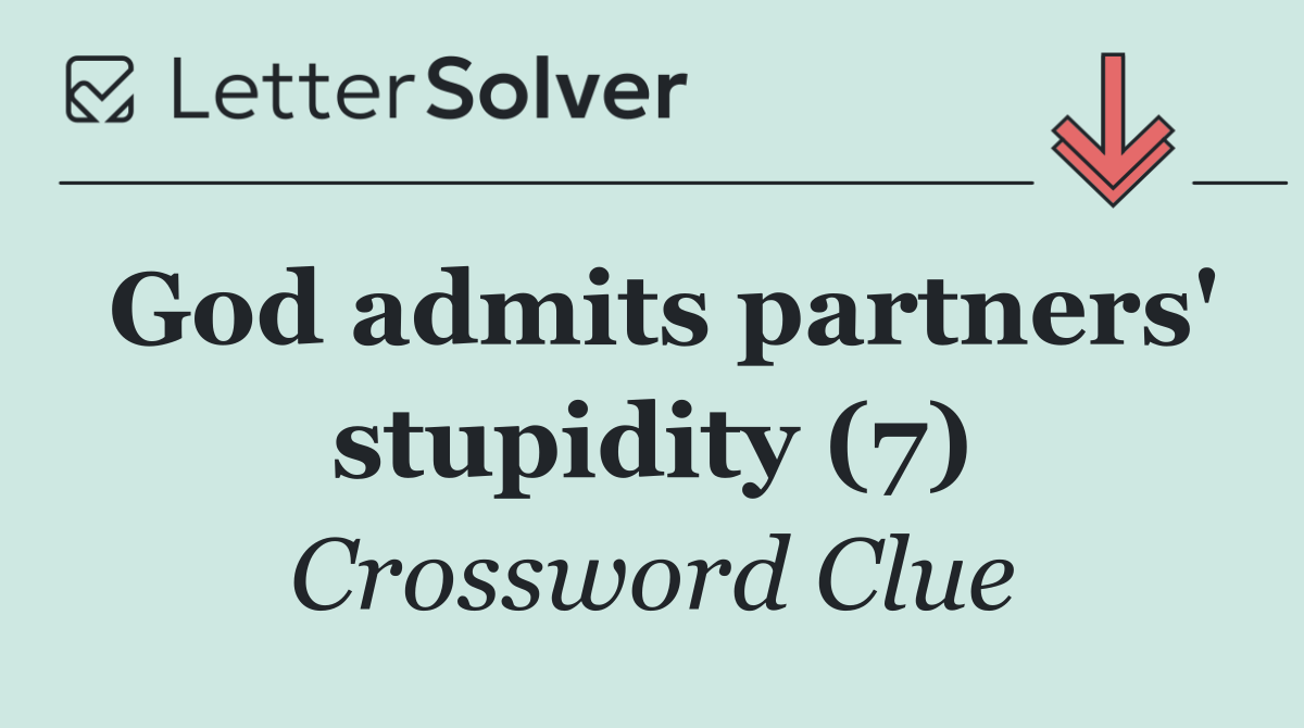 God admits partners' stupidity (7)