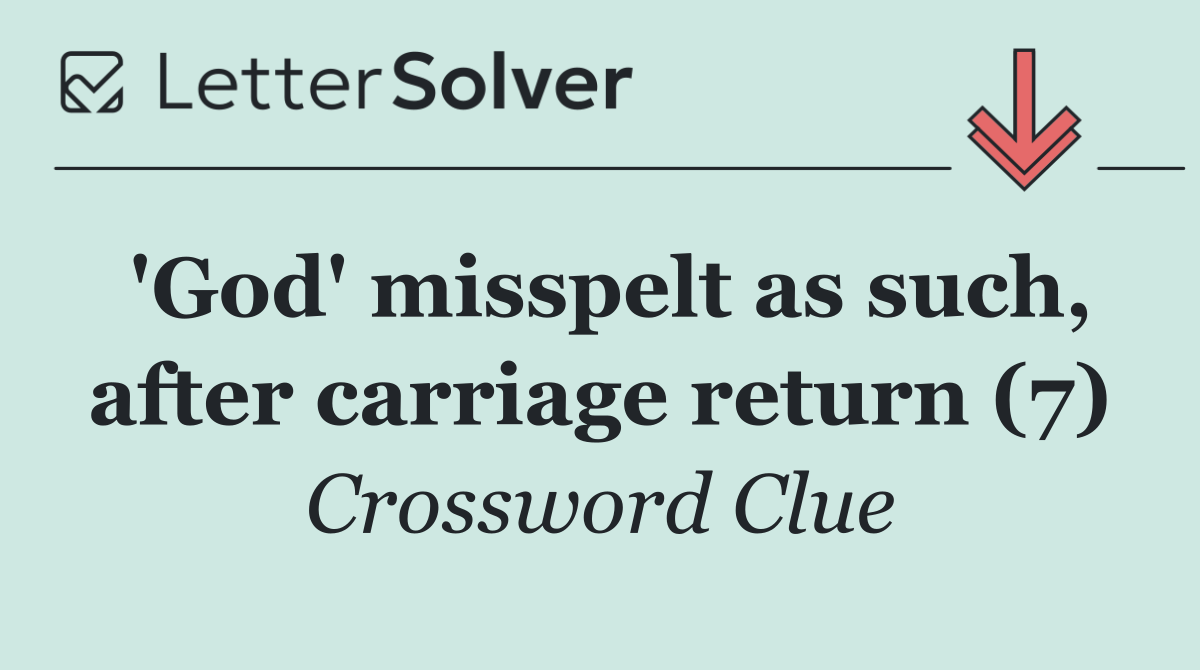 'God' misspelt as such, after carriage return (7)