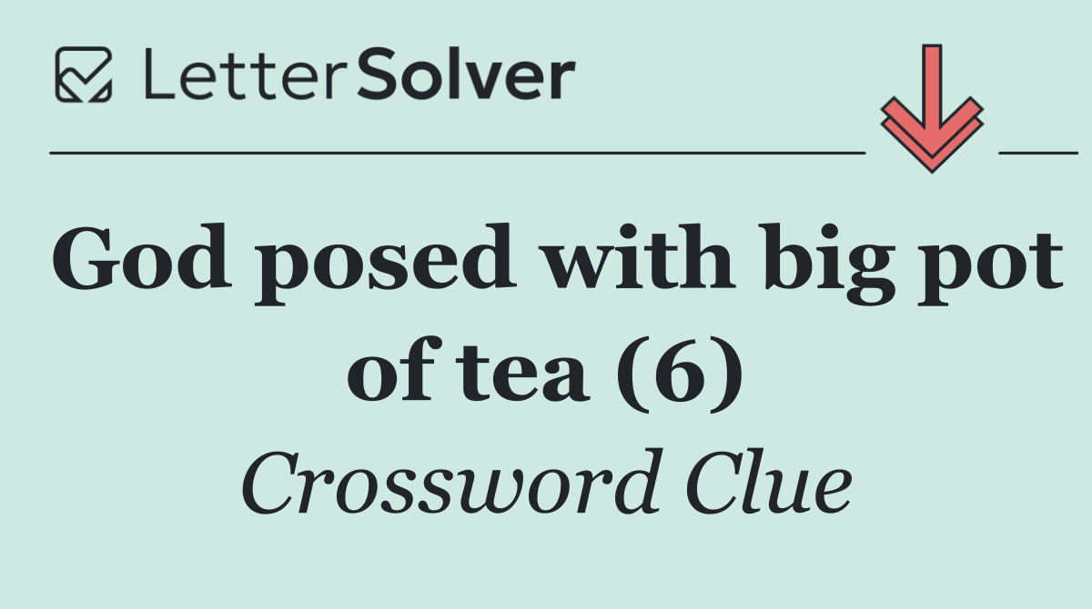 God posed with big pot of tea (6)
