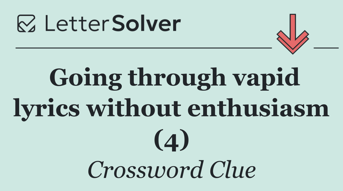 Going through vapid lyrics without enthusiasm (4)