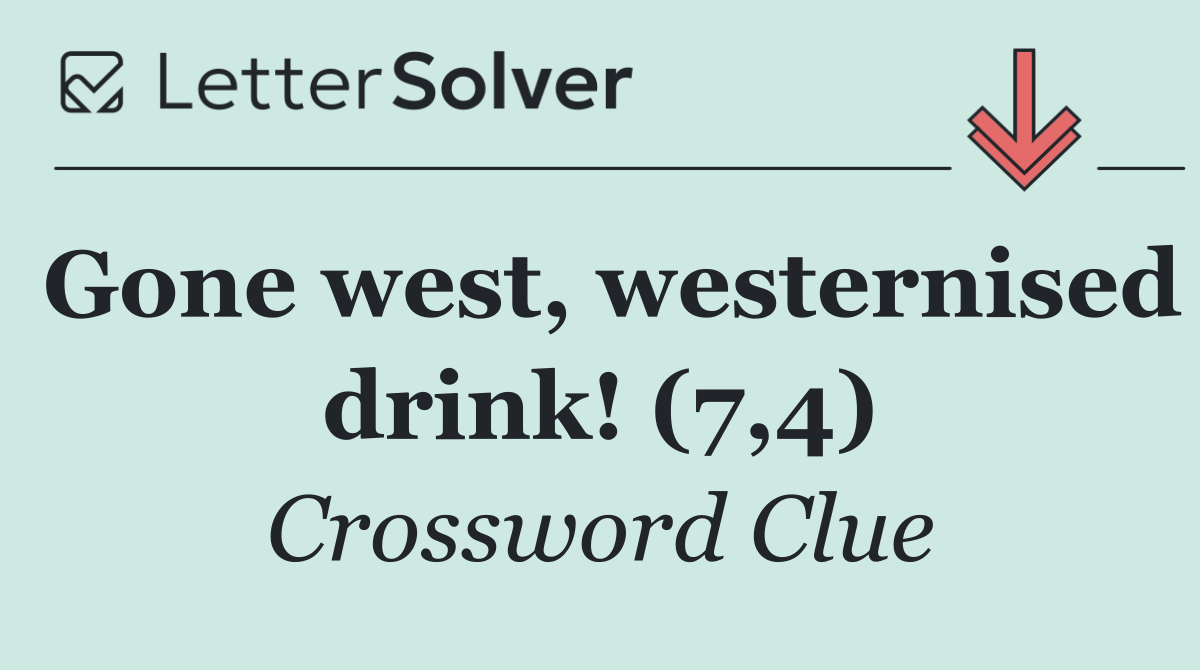 Gone west, westernised drink! (7,4)
