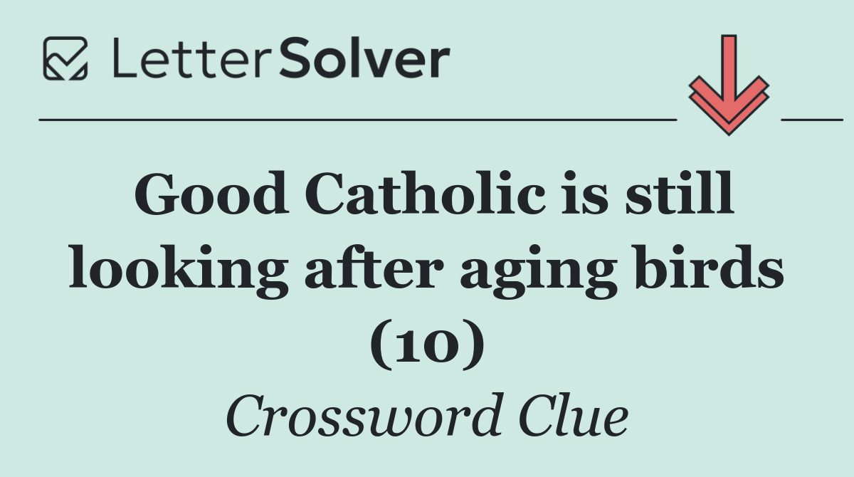 Good Catholic is still looking after aging birds (10)